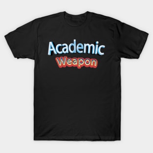 Back to school, Academic weapon inspirational quote, Academic Weapon, academic weapon meaning T-Shirt